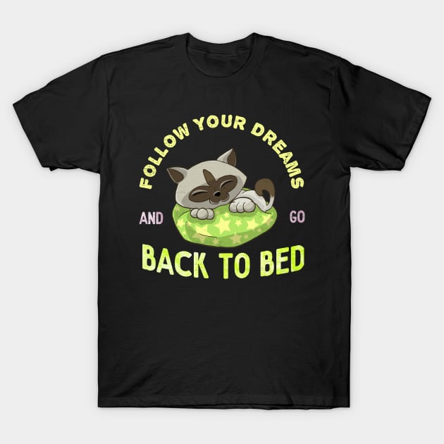 Follow Your Dreams And Go Back To Bed T-Shirt by chimpcountry